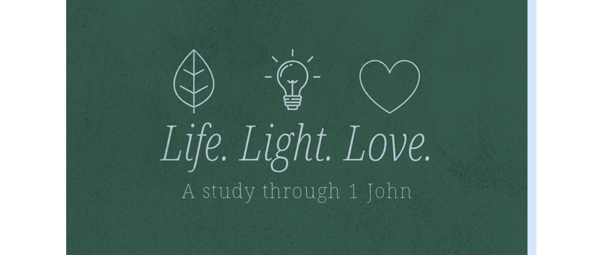 The Life and Light of Christ – 1 John 1:1-10