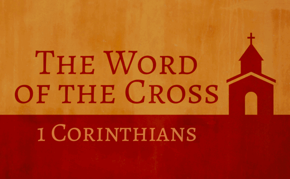 TWOTC Preaching Christ Crucified –   1 Corinthians 1:18-31